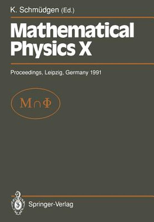 Mathematical Physics X: Proceedings of the Xth Congress on Mathematical Physics, Held at Leipzig, Germany, 30 July - 9 August, 1991 by Konrad Schmüdgen