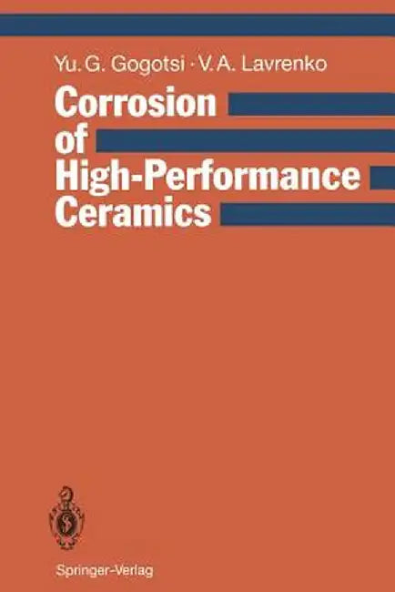 Corrosion of High-Performance Ceramics by Yury G. Gogotsi