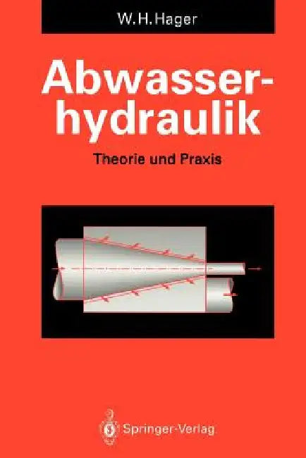 Abwasserhydraulik: Theorie Und PRAXIS by Willi H. Hager