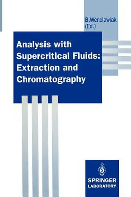 Analysis with Supercritical Fluids: Extraction and Chromatography by Bernd Wenclawiak