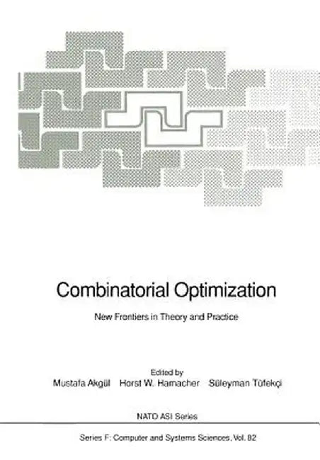 Combinatorial Optimization: New Frontiers in Theory and Practice by Mustafa Akgül