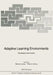 Adaptive Learning Environments: Foundations and Frontiers by C. Tubman