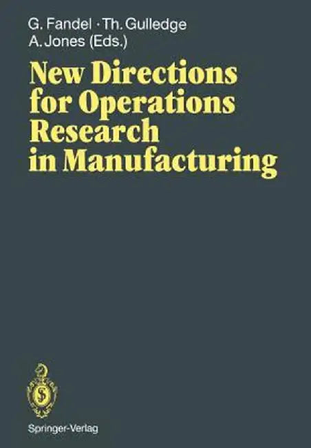 New Directions for Operations Research in Manufacturing: Proceedings of a Joint Us/German Conference, Gaithersburg, Maryland, Usa, July 30-31, 1991 by Günter Fandel