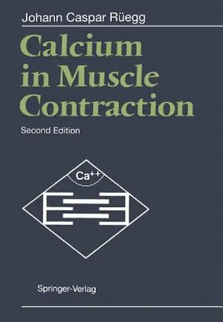 Calcium in Muscle Contraction: Cellular and Molecular Physiology by Johann C. Rüegg