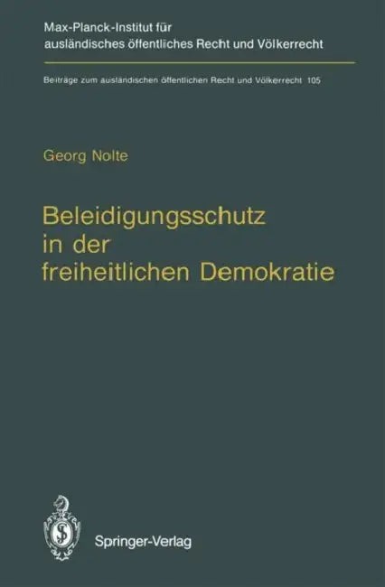 Beleidigungsschutz in Der Freiheitlichen Demokratie / Defamation Law in Democratic States by Georg Nolte