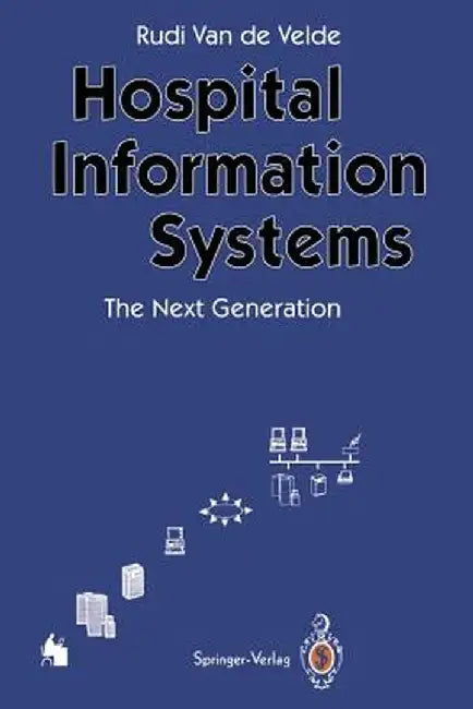 Hospital Information Systems -- The Next Generation by Rudi Van De Velde