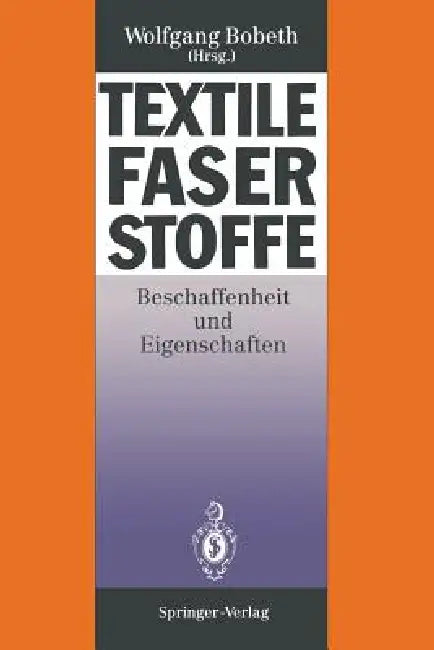 Textile Faserstoffe: Beschaffenheit Und Eigenschaften by Werner Berger, Wolfgang Bobeth, Heidemarie Faulstich