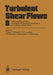 Turbulent Shear Flows 8: Selected Papers from the Eighth International Symposium on Turbulent Shear Flows, Munich, Germany, September 9 - 11, 1991 by Franz Durst