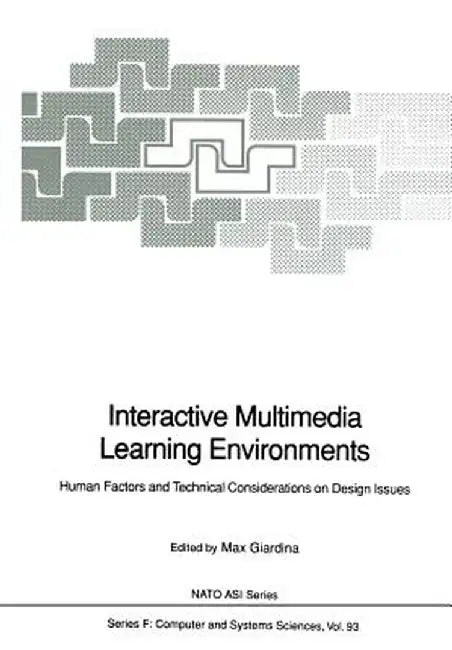 Interactive Multimedia Learning Environments: Human Factors and Technical Considerations on Design Issues by Max Giardina