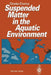 Suspended Matter in the Aquatic Environment by Doeke Eisma