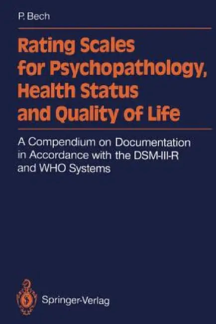 Rating Scales for Psychopathology, Health Status and Quality of Life: A Compendium on Documentation in Accordance with the Dsm-III-R and Who Systems by Per Bech