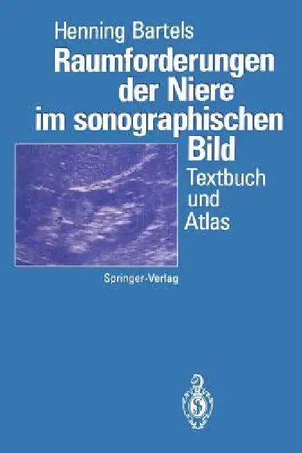 Raumforderungen Der Niere Im Sonographischen Bild: Textbuch Und Atlas by Henning Bartels, J. Sökeland