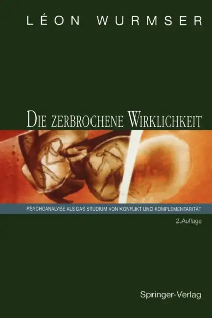Die Zerbrochene Wirklichkeit: Psychoanalyse ALS Das Studium Von Konflikt Und Komplementarität by Leon Wurmser, F. -W Eickhoff