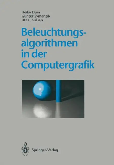 Beleuchtungsalgorithmen in Der Computergrafik by Heiko Duin, Günter Symanzik, Ute Claussen