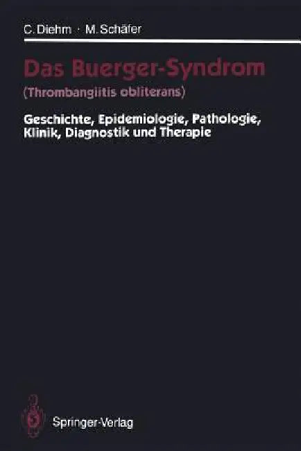 Das Buerger-Syndrom (Thrombangiitis Obliterans): Geschichte, Epidemiologie, Pathologie, Klinik, Diagnostik Und Therapie by Curt Diehm, Michael Schäfer