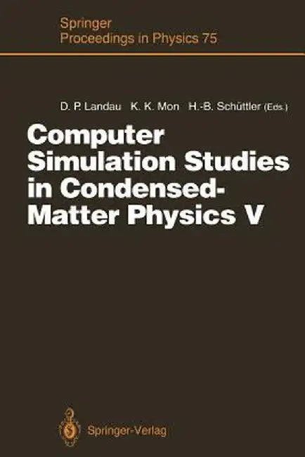 Computer Simulation Studies in Condensed-Matter Physics V: Proceedings of the Fifth Workshop Athens, Ga, Usa, February 17-21, 1992 by David P. Landau