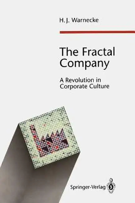 The Fractal Company: A Revolution in Corporate Culture by M. Hüser