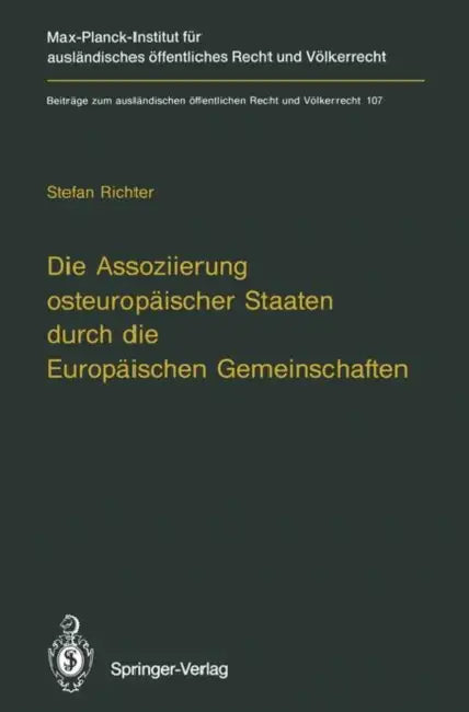 Die Assoziierung Osteuropäischer Staaten Durch Die Europäischen Gemeinschaften: Eine Untersuchung Der Rechtlichen Grundlagen Der Vertragsgestaltung Zw by Stefan Richter
