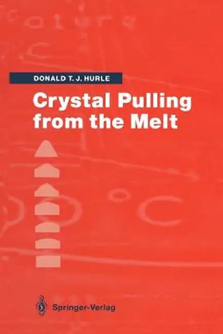 Crystal Pulling from the Melt by Donald T. J. Hurle