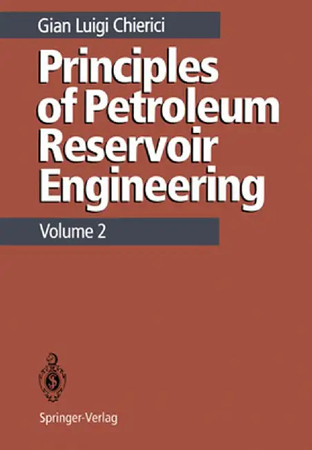 Principles of Petroleum Reservoir Engineering: Volume 2 by Gian L. Chierici