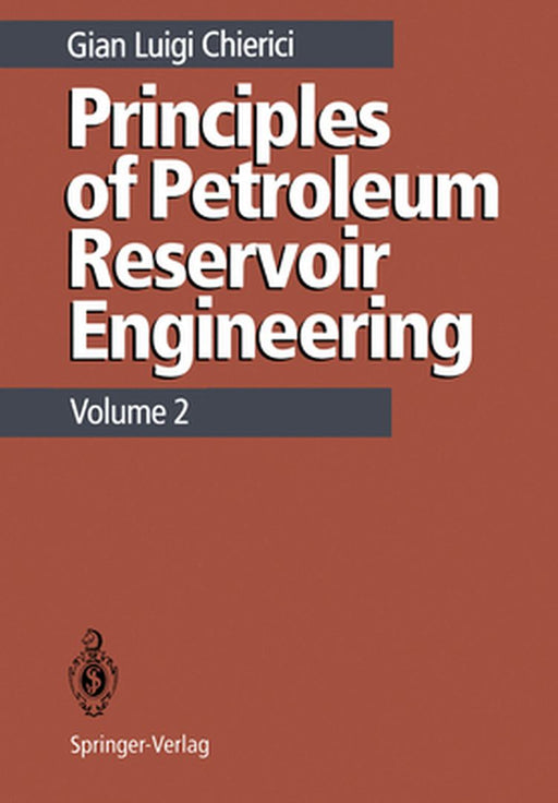 Principles of Petroleum Reservoir Engineering: Volume 2 by Gian L. Chierici