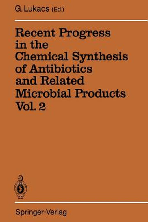 Recent Progress in the Chemical Synthesis of Antibiotics and Related Microbial Products Vol. 2: Volume 2 by Gabor Lukacs