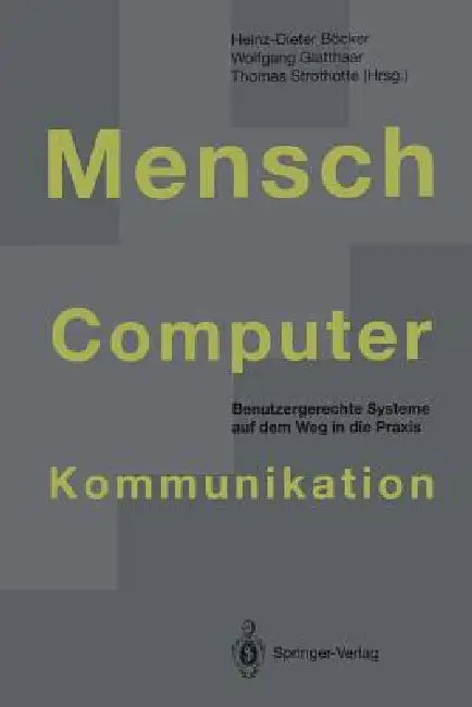 Mensch-Computer-Kommunikation: Benutzergerechte Systeme Auf Dem Weg in Die PRAXIS by Heinz-Dieter Böcker, Wolfgang Glatthaar, Thomas Strothotte