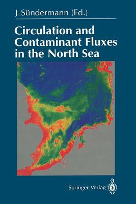 Circulation and Contaminant Fluxes in the North Sea by Jürgen Sündermann