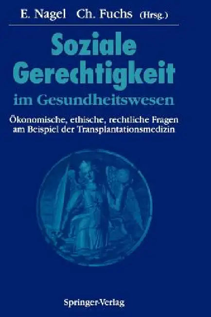 Soziale Gerechtigkeit Im Gesundheitswesen: Ökonomische, Ethische, Rechtliche Fragen Am Beispiel Der Transplantationsmedizin by M. Niechzial, Eckhard Nagel, R. Pichlmayr