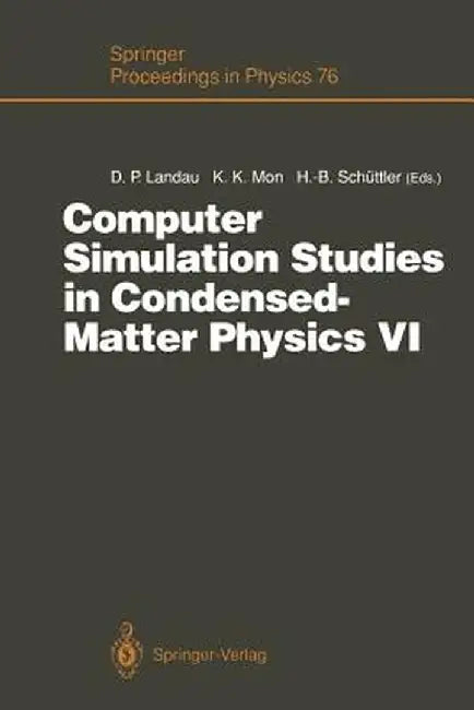 Computer Simulation Studies in Condensed-Matter Physics VI: Proceedings of the Sixth Workshop, Athens, Ga, Usa, February 22-26, 1993 by David P. Landau