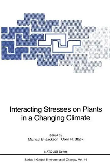Interacting Stresses on Plants in a Changing Climate by Michael B. Jackson