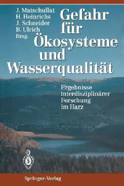 Gefahr Für Ökosysteme Und Wasserqualität: Ergebnisse Interdisziplinärer Forschung Im Harz by Jörg Matschullat, Hartmut Heinrichs, Jürgen Schneider