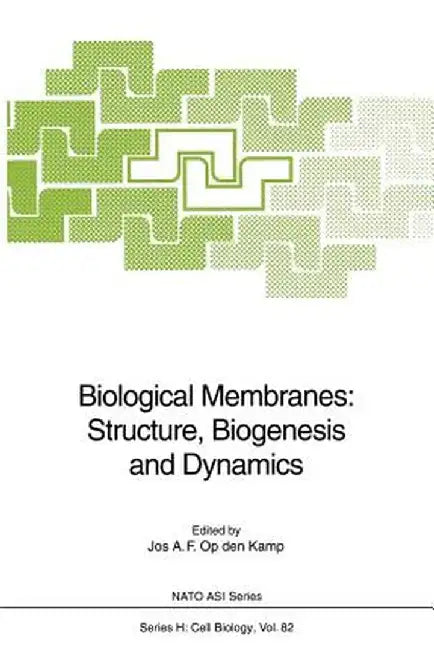 Biological Membranes: Structure, Biogenesis and Dynamics by Jos A. F. Op Den Kamp