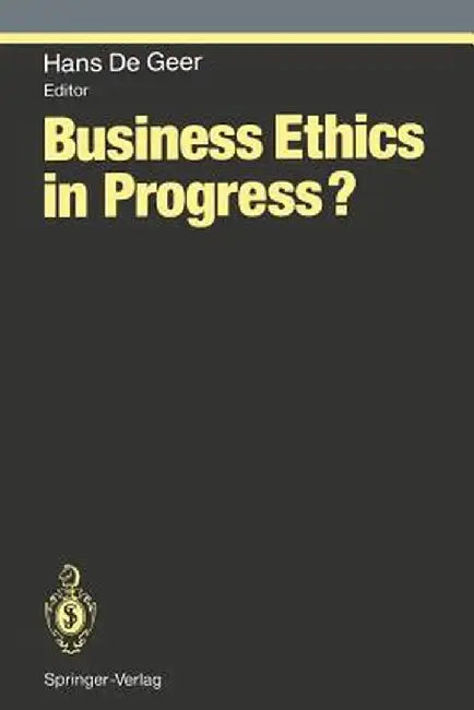 Business Ethics in Progress? by Hans de Geer