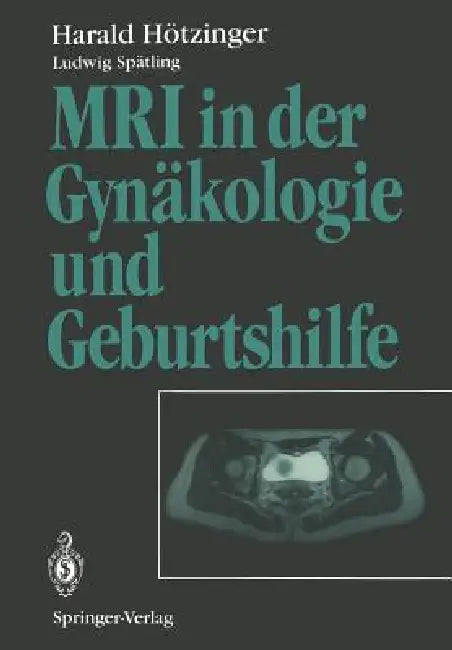 MRI in Der Gynäkologie Und Geburtshilfe by H. Fritsch, Harald Hötzinger, L. Spätling