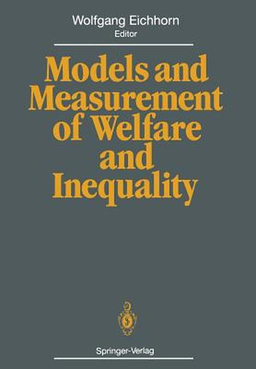 Models and Measurement of Welfare and Inequality by Wolfgang Eichhorn