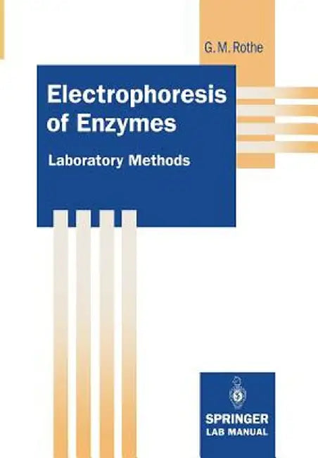 Electrophoresis of Enzymes: Laboratory Methods by Gunter M. Rothe