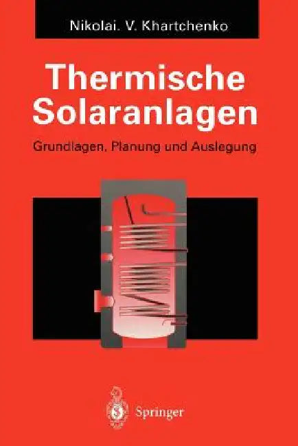 Thermische Solaranlagen: Grundlagen, Planung Und Auslegung by Nikolai V. Khartchenko