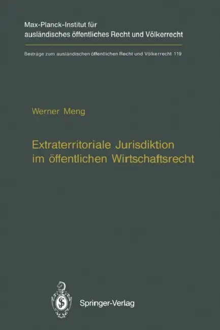 Extraterritoriale Jurisdiktion Im Öffentlichen Wirtschaftsrecht / Extraterritorial Jurisdiction in Public Economic Law by Werner Meng