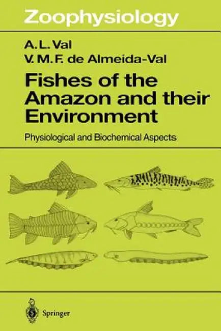 Fishes of the Amazon and Their Environment: Physiological and Biochemical Aspects by A. L. Val