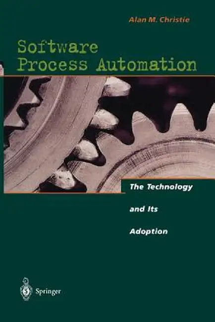 Software Process Automation: The Technology and Its Adoption by Alan M. Christie