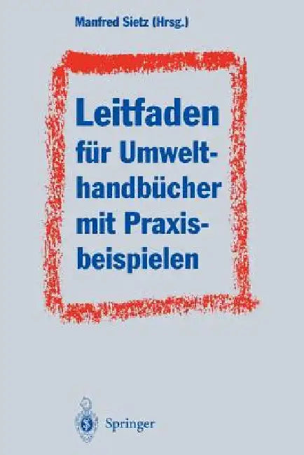Leitfaden Für Umwelthandbücher Mit Praxisbeispielen: Gliederung Analog Din ISO 9001 Szenarien Für Umweltbetriebsstörungen by Manfred Sietz, H. Barth, J. W. Braun