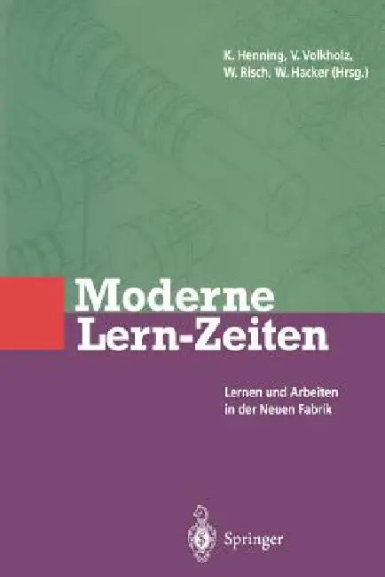 Moderne Lern-Zeiten: Lernen Und Arbeiten in Der Neuen Fabrik by Volker Volkholz, Wolfram Risch, Winfried Hacker