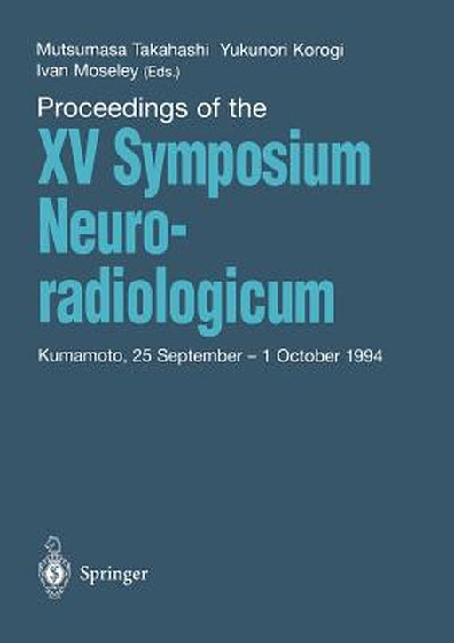 Proceedings of the XV Symposium Neuroradiologicum: Kumamoto, 25 September - 1 October 1994 by Mutsumasa Takahashi