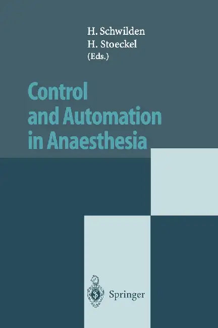 Control and Automation in Anaesthesia by H. Schwilden