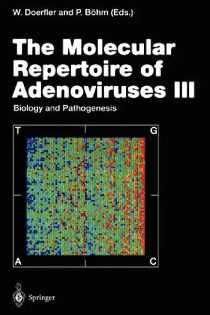 The Molecular Repertoire of Adenoviruses III: Biology and Pathogenesis by Walter Doerfler