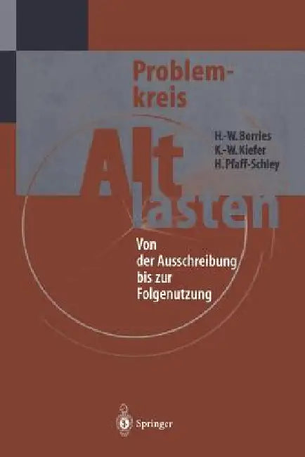 Problemkreis Altlasten: Von Der Ausschreibung Bis Zur Folgenutzung by Hans-Walter Borries, Karl-Werner Kiefer, Herbert Pfaff-Schley