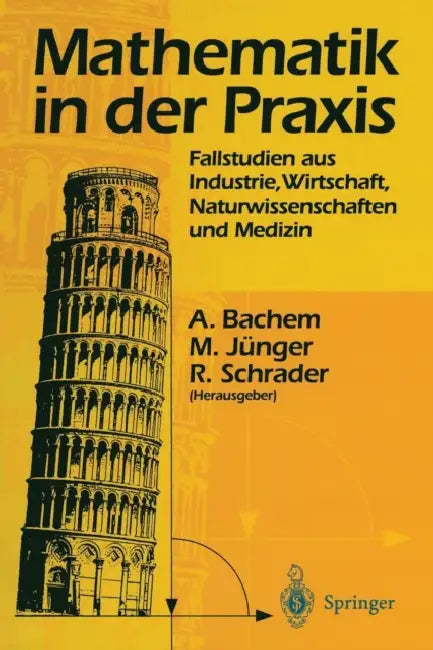 Mathematik in Der PRAXIS: Fallstudien Aus Industrie, Wirtschaft, Naturwissenschaften Und Medizin by Achim Bachem, Michael Jünger, Rainer Schrader
