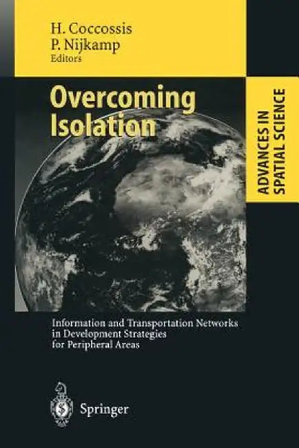 Overcoming Isolation: Information and Transportation Networks in Development Strategies for Peripheral Areas by Harry Coccossis