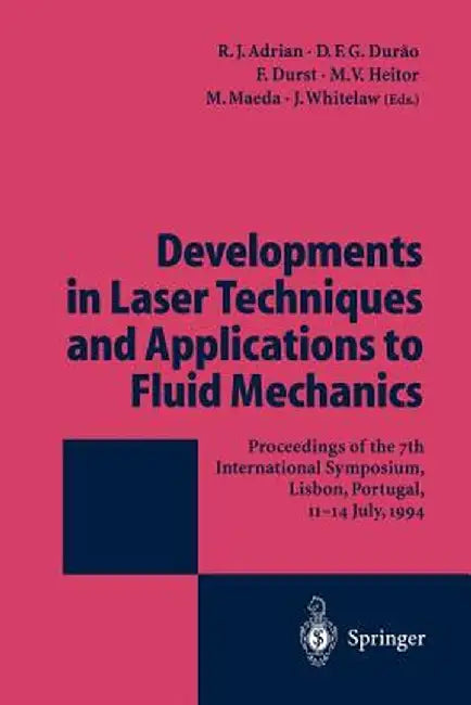 Developments in Laser Techniques and Applications to Fluid Mechanics: Proceedings of the 7th International Symposium Lisbon, Portugal, 11-14 July, 199 by R. J. Adrian